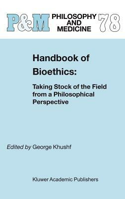 Handbook of Bioethics:: Taking Stock of the Field from a Philosophical Perspective by 