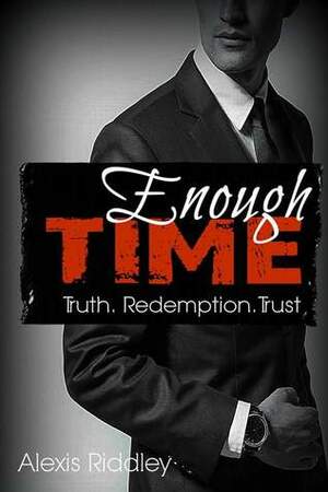 Enough Time: Truth. Redemption. Trust. by Alexis Riddley