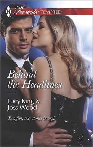 Behind the Headlines: The Couple Behind the Headlines\\Wild About the Man by Lucy King, Joss Wood