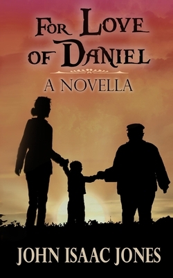 For Love of Daniel by John Isaac Jones