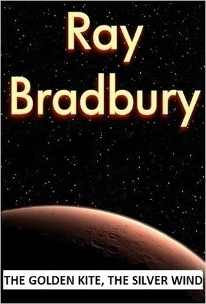 The Golden Kite, The Silver Wind by Ray Bradbury