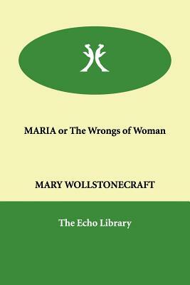 MARIA or The Wrongs of Woman by Mary Wollstonecraft