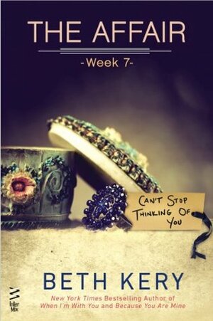 The Affair: Week 7 - Can't Stop Thinking Of You by Beth Kery