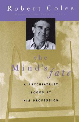 The Mind's Fate: A Psychiatrist Looks at His Profession - Thirty Years of Writings by Robert Coles