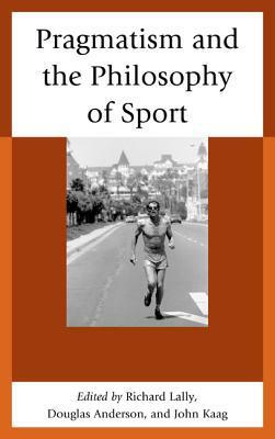 Pragmatism and the Philosophy of Sport by 