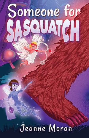 Someone For Sasquatch by Jeanne Moran, Jeanne Moran