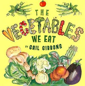 The Vegetables We Eat by Gail Gibbons