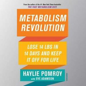 Metabolism Revolution: Lose 14 Pounds in 14 Days and Keep It Off for Life by Erin Bennett, Eve Adamson, Haylie Pomroy