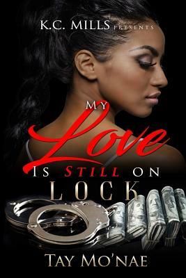 My Love Is Still On Lock by Tay Mo'nae