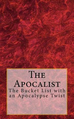 The Apocalist: The Bucket List with an Apocalypse Twist by Deanna Anderson