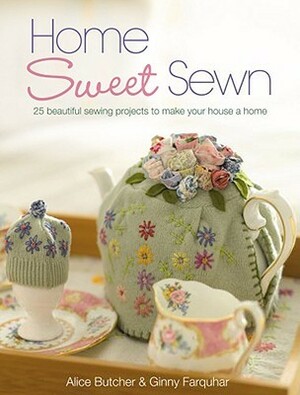 Home Sweet Sewn by Ginny Farquhar, Alice Butcher