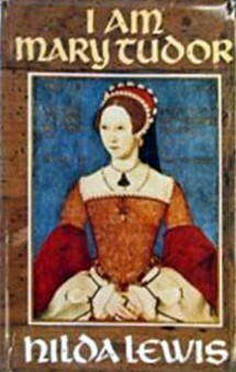 I Am Mary Tudor by Hilda Lewis