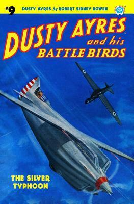 Dusty Ayres and His Battle Birds #9: The Silver Typhoon by Robert Sidney Bowen