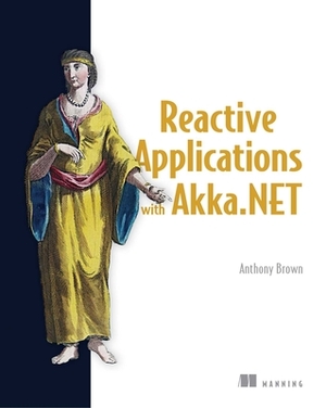 Reactive Applications with Akka.Net by Anthony Brown