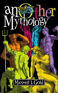AnOther Mythology: Poems by Maxwell Gold