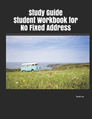 Study Guide Student Workbook for No Fixed Address by David Lee