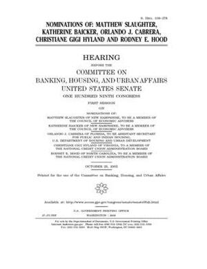 Nominations of Matthew Slaughter, Katherine Baicker, Orlando J. Cabrera, Christiane Gigi Hyland, and Rodney E. Hood by Committee on Banking Housing (senate), United States Congress, United States Senate