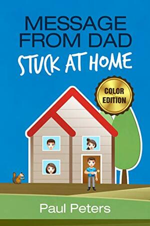 Message from Dad: Stuck at Home by Paul Peters