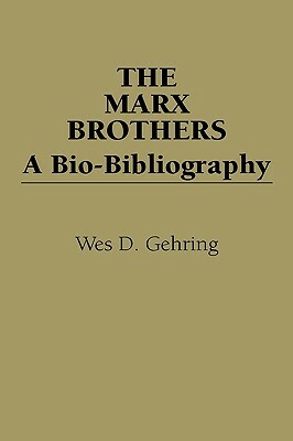 The Marx Brothers: A Bio-Bibliography by Wes D. Gehring