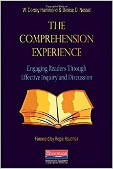 The Comprehension Experience: Engaging Readers Through Effective Inquiry and Discussion by W. Dorsey Hammond, Denise D. Nessel