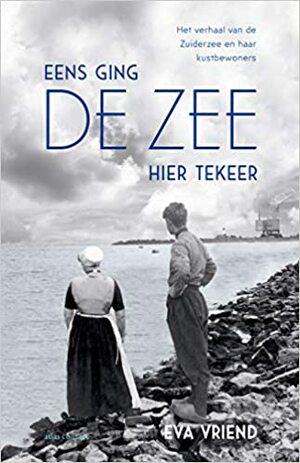 Eens ging de zee hier tekeer by Eva Vriend