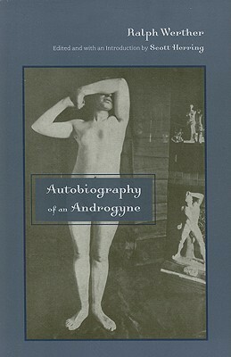 Autobiography of an Androgyne by Ralph Werther, Scott Herring