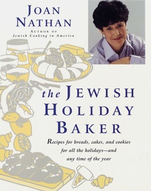 The Jewish Holiday Baker: Recipes for Breads, Cakes, and Cookies for All the Holidays and Any Time of the Year by Joan Nathan