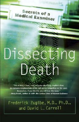 Dissecting Death: Secrets of a Medical Examiner by Frederick Zugibe, David L. Carroll