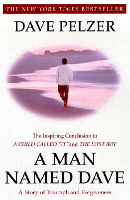 A Man Named Dave: A Story of Triumph and Forgiveness by Dave Pelzer