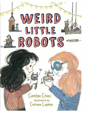 Weird Little Robots by Carolyn Crimi