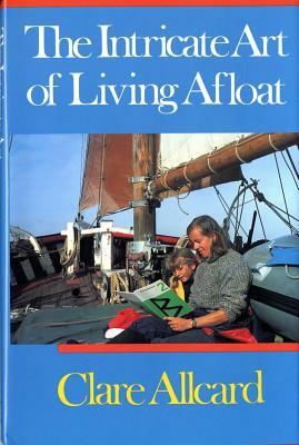 Intricate Art of Living Afloat by Clare Allcard