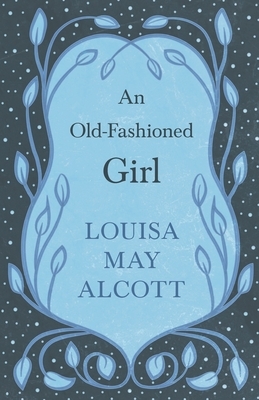 An Old-Fashioned Girl by Louisa May Alcott