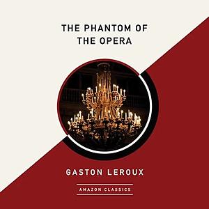 The Phantom of the Opera (AmazonClassics Edition) by Gaston Leroux