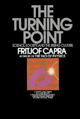 The Turning Point: Science, Society, and the Rising Culture by Fritjof Capra