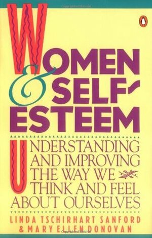 Women and Self-Esteem: Understanding and Improving the Way We Think and Feel about Ourselves by Mary Ellen Donovan, Linda Tschirhart Sanford