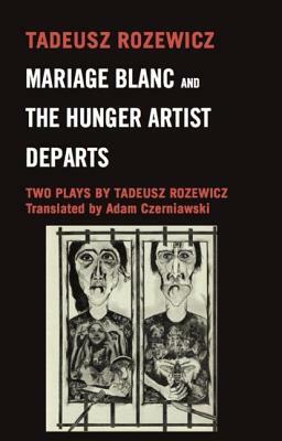 Mariage Blanc & Hunger Artist Departs: Two Plays by Tadeusz Rozewicz