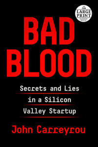 Bad Blood: Secrets and Lies in a Silicon Valley Startup by John Carreyrou