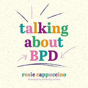 Talking about BPD by Rosie Cappuccino