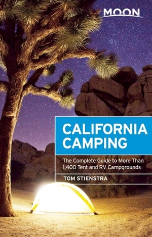 Moon California Camping: The Complete Guide to More Than 1,400 Tent and RV Campgrounds by Tom Stienstra