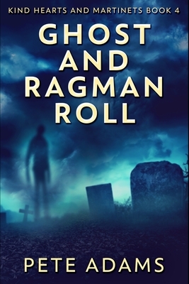 Ghost and Ragman Roll (Kind Hearts And Martinets Book 4) by Pete Adams