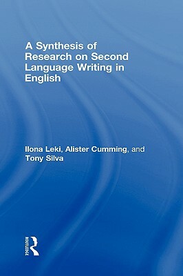 A Synthesis of Research on Second Language Writing in English by Alister Cumming, Tony Silva, Ilona Leki