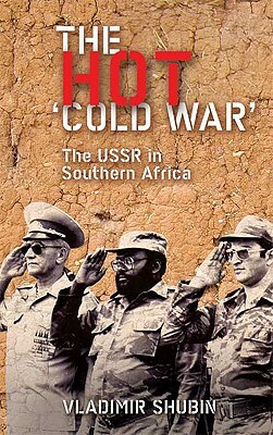 The Hot 'cold War' the USSR in Southern Africa by Vladimir Shubin