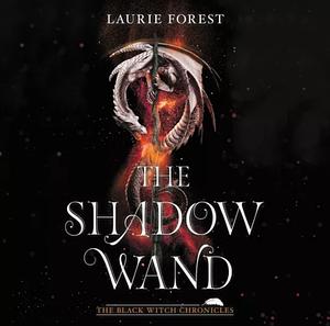 The Shadow Wand by Laurie Forest