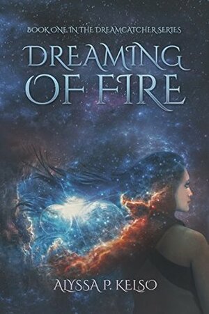 Dreaming of Fire by Alyssa P. Kelso