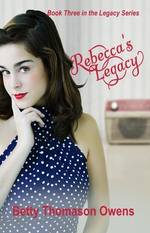 Rebecca's Legacy by Betty Thomason Owens