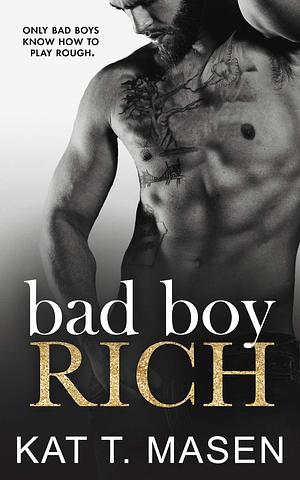 Bad Boy Rich by Kat T. Masen