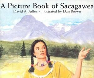 A Picture Book of Sacagawea by David A. Adler, Dan Brown