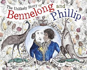 The Unlikely Story of Bennelong and Phillip by Michael Sedunary