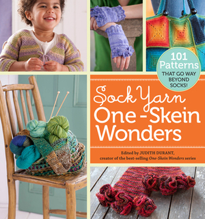 Sock Yarn One-Skein Wonders: 101 Patterns That Go Way Beyond Socks! by Judith Durant