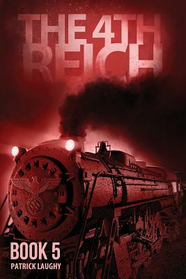 The 4th Reich Book 5 by Patrick Laughy